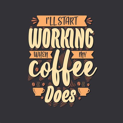 I'll start working when my coffee does. Coffee quotes lettering design