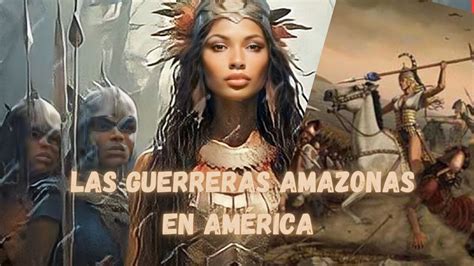 El mito de las Guerreras Amazonas en América La legendaria sociedad