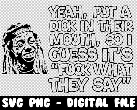 Lil Wayne Hip Hop Svg Png Lil Wayne Clipart Put A D In Their Mouth So I