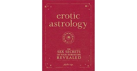 Erotic Astrology The Sex Secrets Of Your Horoscope Revealed By Phyllis Vega