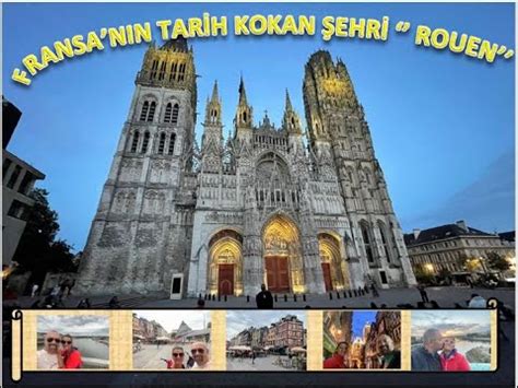 Karavanla Avrupa Turu Fransa nın büyülü şehri ROUEN YouTube