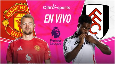 Manchester United Vs Fulham En Vivo La Premier League Resultado Y