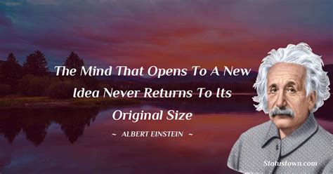 The mind that opens to a new idea never returns to its original size ...