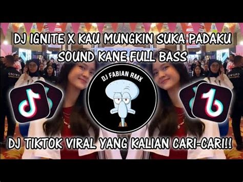 DJ IGNITE X KAU MUNGKIN SUKA PADAKU SOUND KANE FULL BASS VIRAL TIKTOK