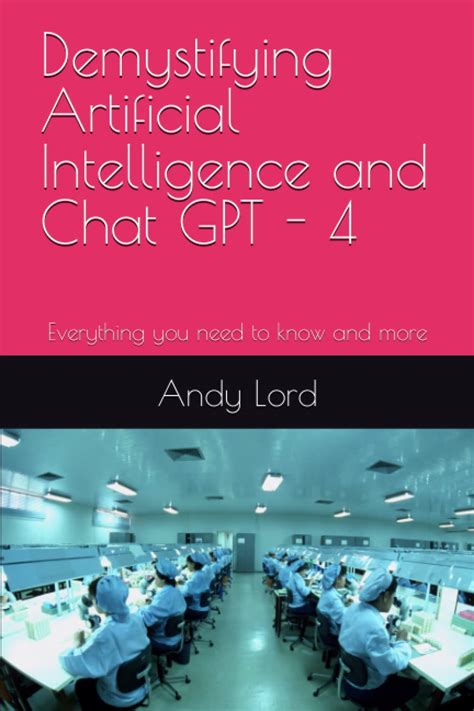 Demystifying Artificial Intelligence And Chat Gpt Everything You