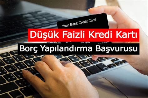 2021 Düşük Faizli Kredi Kartı Borç Yapılandırma Başvurusu