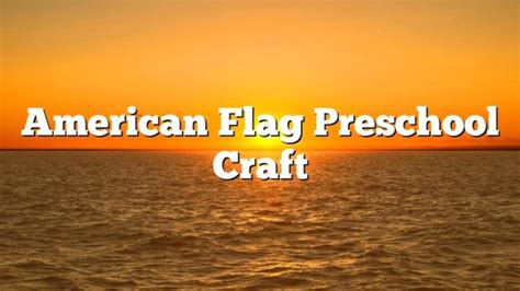 American Flag Preschool Craft - February 2023 - Uptowncraftworks.com