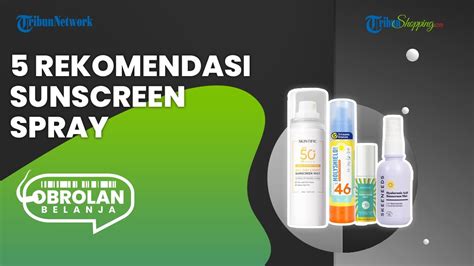 Malas Ribet Touch Up Make Up Ini 5 Rekomendasi Sunscreen Spray SPF 50