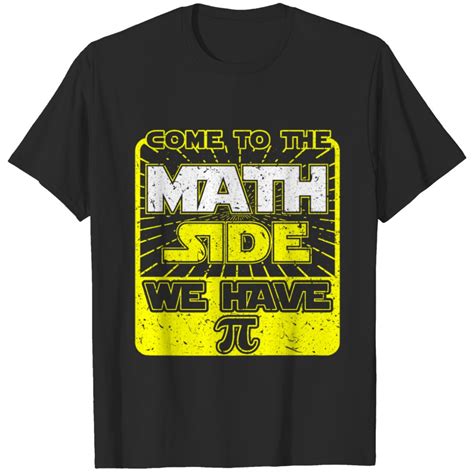 Come To The Math Side We Have Pi Math T T Shirt Sold By Gareth