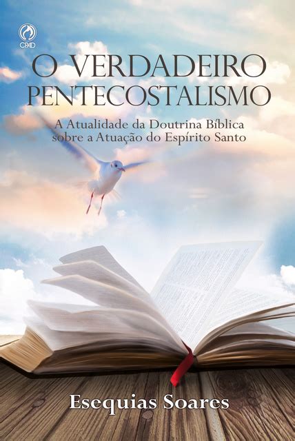 O Verdadeiro Pentecostalismo A Atualidade Da Doutrina B Blica Sobre A