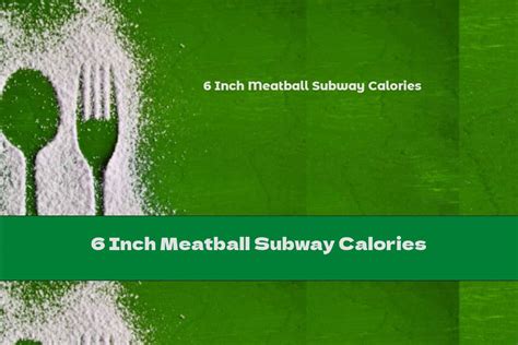 6 Inch Meatball Subway Calories - This Nutrition