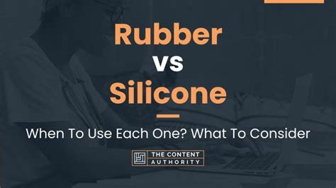 Rubber vs Silicone: When To Use Each One? What To Consider