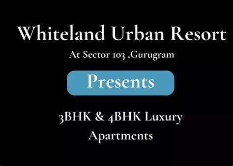 PPT Whiteland Urban Resort Sector 103 Gurgaon A Higher Quality Of