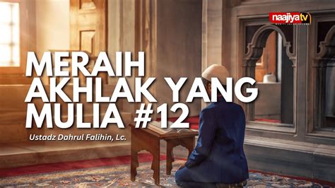 Meraih Akhlak Yang Mulia Ustadz Dahrul Falihin Lc Youtube