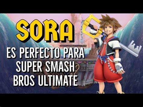 Porqué Sora es el DLC Final PERFECTO para Super Smash Bros Ultimate