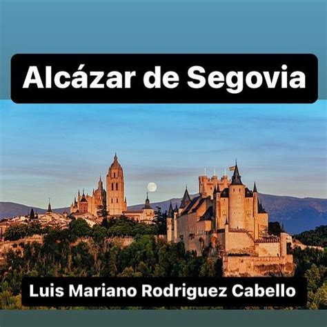 Luis Mariano Rodriguez Cabello on Instagram El Alcázar de Segovia