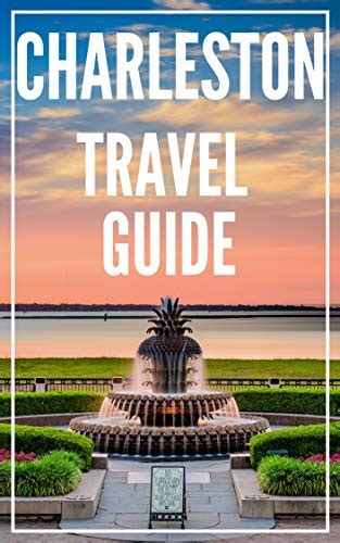 Charlestone Travel Guide 2023 The Locals Travel Guide To Charleston South Carolina