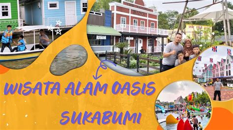 Serunya Wisata Alam Oasis Di Sukabumi Wisata Terbaru Sukabumi