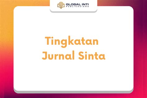 6 Tingkatan Jurnal Sinta Terbaru Yang Harus Dosen Ketahui!