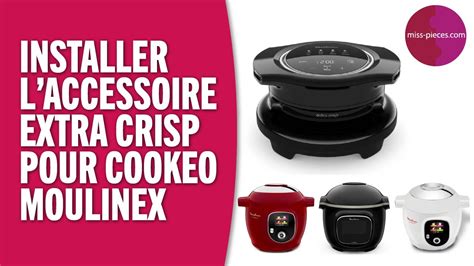 Installer L Accessoire Extra Crisp Du Cookeo Moulinex Youtube