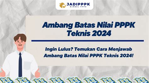 Ambang Batas Nilai PPPK Teknis 2024 Ingin Lulus Temukan Cara