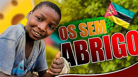 Visitamos Crian As Que Moram Na Rua Em Mo Ambique Youtube