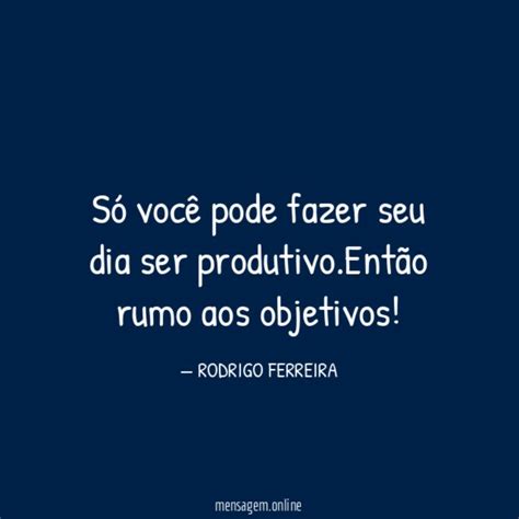 Frases Recursos Humanos S Voc Pode Fazer Seu Dia Ser Produtivo