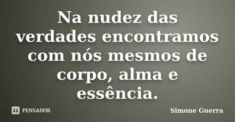 Na Nudez Das Verdades Encontramos Simone Guerra Pensador