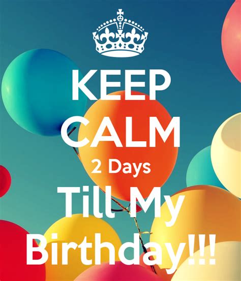 Keep Calm 2 Days Till My Birthday Poster Christina Keep Calm O Matic