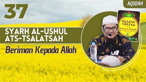 Syarh Al Ushul Ats Tsalatsah Beriman Kepada Allah Ustadz