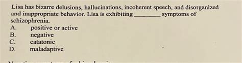 Solved Lisa Has Bizarre Delusions Hallucinations Chegg