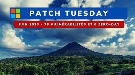 Patch Tuesday Juin 2023 78 failles de sécurité corrigées