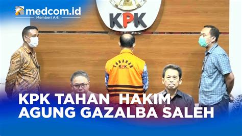 KPK TAHAN HAKIM AGUNG GAZALBA SALEH YouTube