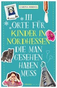 111 Orte für Kinder in Nordhessen man gesehen haben muss von