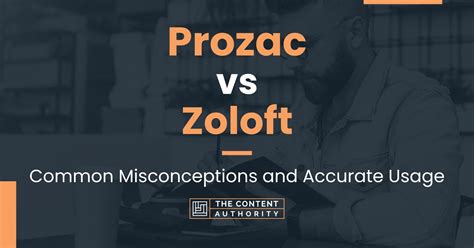 Prozac Vs Zoloft Common Misconceptions And Accurate Usage