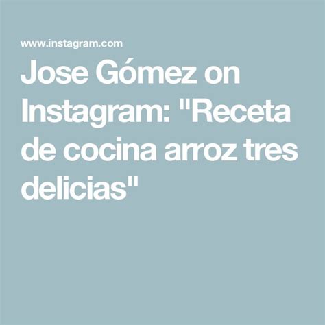 Jose G Mez On Instagram Receta De Cocina Arroz Tres Delicias En