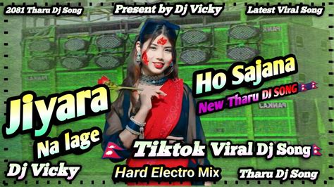 Jiyara Na Lage Ho Sajna New Tharu Dj Song Dj Vicky Tharu Dj Youtube