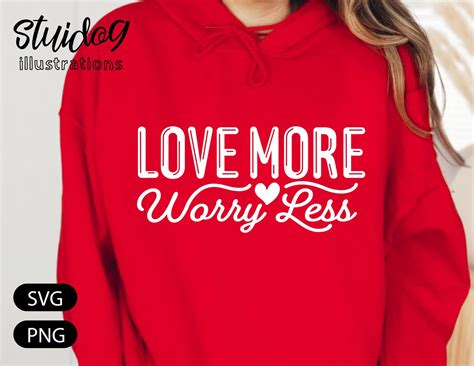 Love More Worry Less Svg Love Shirt Svg Download Printable Etsy