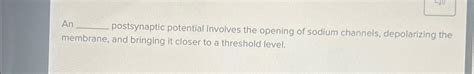 Solved An postsynaptic potential involves the opening of | Chegg.com