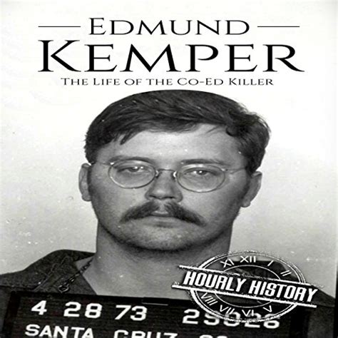 Edmund Kemper The Life Of The Co Ed Killer True Crime Book 2 Audio Download Hourly History