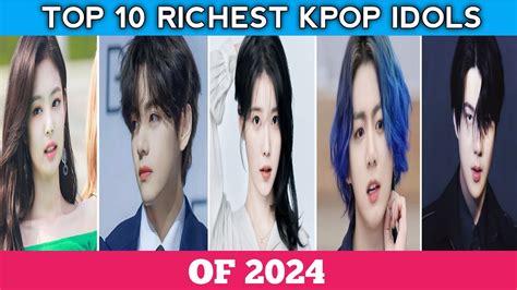 Top 10 Richest Kpop Idols Of 2024 Bts Blackpink YouTube