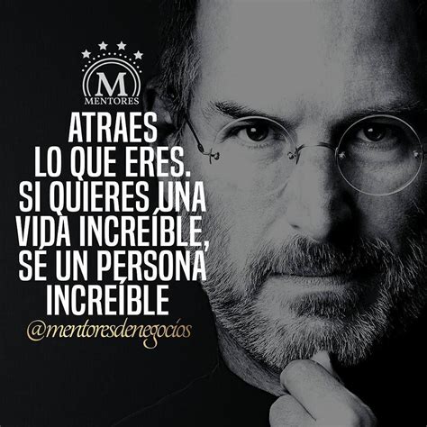 Steve Jobs Atraes Lo Que Eres Si Quieres Una Vida Incre Ble S Una