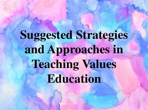 Suggested Strategies And Approaches In Teaching Values Education