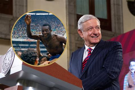 Pelé Amlo Lamenta La Muerte Del Rey Y Lo Recuerda Como Humilde Maestro