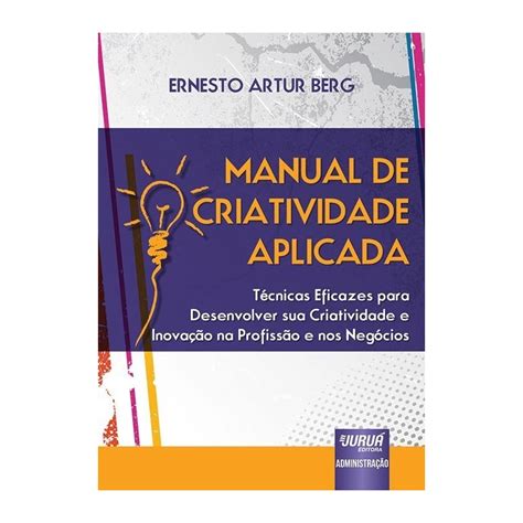 De Acordo Com Gisela Kassoy Especialista No Assunto A Criatividade - MANUAL DE CRIATIVIDADE APLICADA - TÉCNICAS EFICAZES PARA DESENVOLVER ...