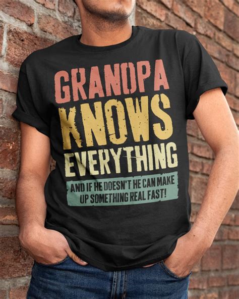 Grandpa Knows Everything Perfect T For Grandpa Classic T Shirt