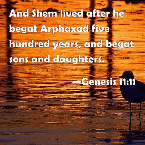 Genesis 11 11 And Shem Lived After He Begat Arphaxad Five Hundred Years