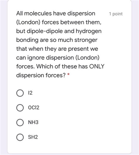 Solved 1 Point All Molecules Have Dispersion London Forces Chegg