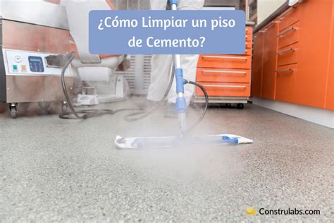 Como Limpiar Un Piso De Cemento 10 Mejores Tips Construlabs USA