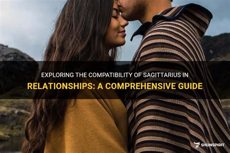 Exploring The Compatibility Of Sagittarius In Relationships A Comprehensive Guide Shunspirit